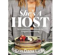 She's a Host : An Unbuttoned Cookbook for Elegant Entertaining
