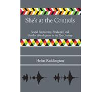 She's at the Controls: Sound Engineering, Production and Gender Ventriloquism in the 21st Century (Music Industry Studies)