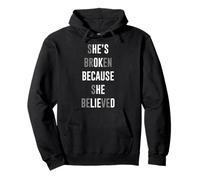 She's Broken Because She Believed. He's Ok Because He Lied Pullover Hoodie