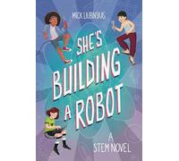 She's Building a Robot: (Book for STEM girls ages 8-12)