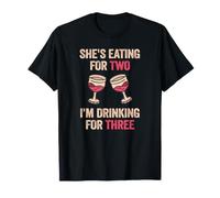 She's Eating for Two, I'm Drinking for Three T-Shirt