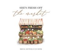 She's Fresh off the Market Bridal Shower Guest Book: with Gift Log and Thank You Tracker - Modern Farm to Table Design for Rustic Summer Celebrations