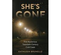 She's Gone: Five Mysterious Twentieth-Century Cold Cases
