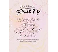 She's Got Goals Weekly Goal Planner: Rise And Reign Society