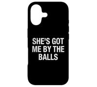 She's Got Me By The Balls Funny Sarcastic Girlfriend Humor Case for iPhone 17