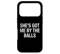 She's Got Me By The Balls Funny Sarcastic Girlfriend Humor Case for iPhone 17 Pro