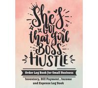 She's Got That Girl Boss Hustle! Order Book For Small Business: Inventory Log Book | Bill Payment Tracker | Income and Expense Log Book | Daily Planner To Do List