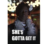 She's Gotta Get It