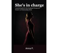 She's in charge: A practical guide for the Dominant Woman in a Female-Led Relationship