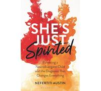 She's Just Spirited: Parenting a Neurodivergent Child and the Diagnosis That Changes Everything