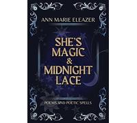 She's Magic & Midnight Lace: Poems and Poetic Spells