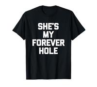 She's My Forever Hole - Fun Saying Sarcastic Novelty Husband T-Shirt