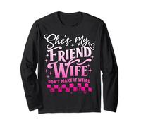 She's My Friend Wife Don't Make It Weird Friendship Humor Long Sleeve T-Shirt