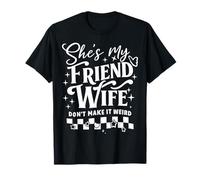 She's My Friend Wife Don't Make It Weird Friendship Humor T-Shirt