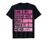 She's My Friend Wife Don't Make It Weird Friendship Humor T-Shirt