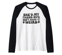 She's My Friend-Wife Don't Make It Weird Funny Raglan Baseball Tee