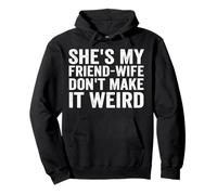She's My Friend-Wife Don't Make It Weird Funny Saying Quote Pullover Hoodie