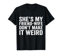 She's My Friend-Wife Don't Make It Weird Funny Saying Quote T-Shirt