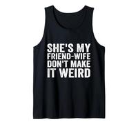 She's My Friend-Wife Don't Make It Weird Funny Saying Quote Tank Top
