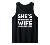 She's My Friend Wife Don't Make It Weird Humor Tank Top