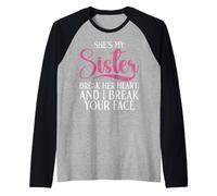 She's My Sister Break Her Heart and I Break Your Face Sister Raglan Baseball Tee