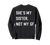 She's My Sister Not My Girlfriend Sweatshirt