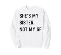 She's My Sister Not My Girlfriend Sweatshirt