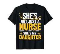 She's Not Just A Nurse She's My Daughter T-Shirt