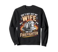 She's Not Just My Wife She's My Firefighter Firefighters Sweatshirt