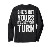 Shes Not Yours It is Just Your Turn Long Sleeve T-Shirt