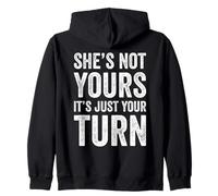 Shes Not Yours It Is Just Your Turn Zip Hoodie