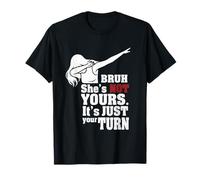 She's not Yours It's just Your Turn Bruh Dabbing Gifts Women T-Shirt