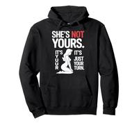 She's Not Yours, It's Just Your Turn - Funny Quote for Pullover Hoodie