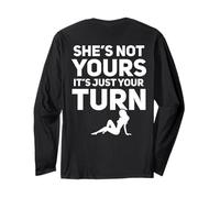 She's Not Yours It's Just Your Turn Long Sleeve T-Shirt