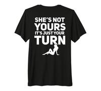 She's Not Yours It's Just Your Turn Premium T-Shirt