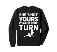 She's Not Yours It's Just Your Turn Sweatshirt