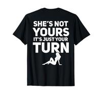 She's Not Yours It's Just Your Turn T-Shirt