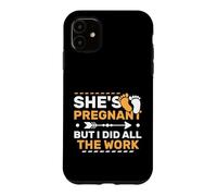 Shes Pregnant I Did All The Work Pregnancy Announcement Case for iPhone 11