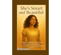 She's Smart and Beautiful: Unlocking Your True Worth: A Journey to Embrace Your Strength, Shine with Confidence, and Celebrate the Golden Woman Within