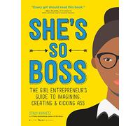 She's So Boss: The Girl Entrepreneur's Guide to Imaging, Creating & Kicking Ass