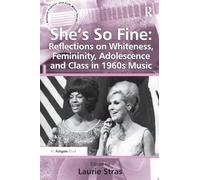 She's So Fine: Reflections on Whiteness, Femininity, Adolescence and Class in 1960s Music (Ashgate Popular and Folk Music Series)
