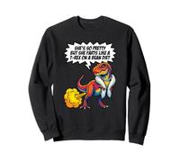 She's So Pretty But She Farts Like A T-Rex On A Bean Diet Sweatshirt