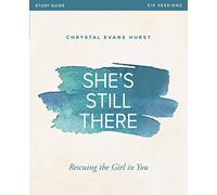 She's Still There Bible Study Guide: Rescuing the Girl in You