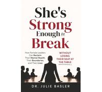 She's Strong Enough to Break: How Female Leaders Can Reclaim Their Mental Health, Their Boundaries, & Their Lives Without Losing Their Seat at the Table