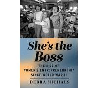 She's the Boss : The Rise of Women's Entrepreneurship Since World War II