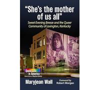 "She's the mother of us all": Sweet Evening Breeze and the Queer Community of Lexington, Kentucky (Queer Life in America)