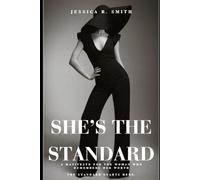 She's the Standard: A Manifesto for the Woman Who Remembers Her Worth