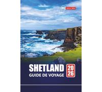 Shetland GUIDE DE VOYAGE 2026: Planifiez votre voyage vers les îles isolées d'Écosse avec des randonnées pittoresques, l'observation de la faune, des sites historiques et des aventures côtières