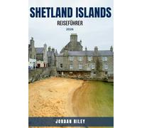 Shetland Islands Reiseführer 2026: Komplette Schottland-Reiseroute und -Planer mit Wanderrouten, Papageientaucher-Beobachtung, nordischem Erbe, den ... der Tierwelt und versteckte kulturelle Juwel