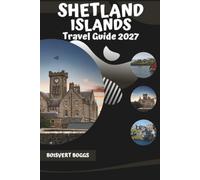 Shetland Islands Travel Guide 2027: Navigating the Archipelago, Coastal Paths, and Local History of Scotland's Northern Isles